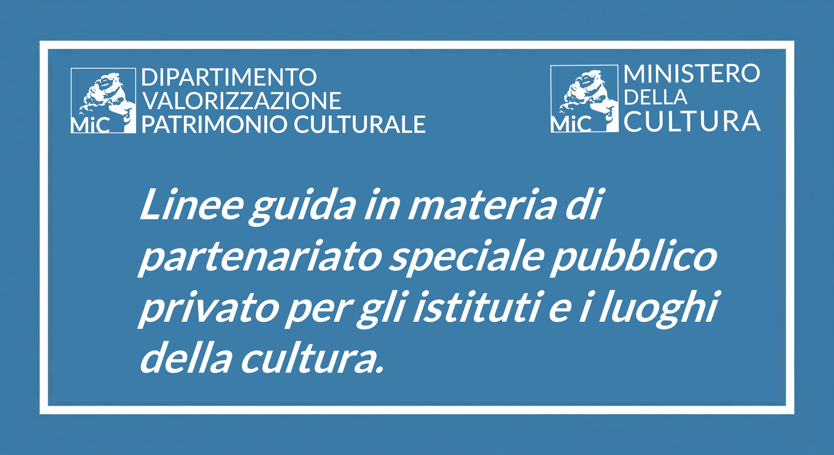 Pubblicate le “Linee guida in materia di partenariato speciale pubblico privato per gli istituti e i luoghi della cultura”